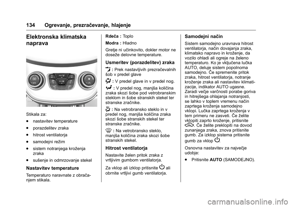 OPEL KARL 2016 Uporabniški priročnik OPEL Karl Owner Manual (GMK-Localizing-EU LHD-9231167) - 2016 - crc -
9/10/15
134 Ogrevanje, prezračevanje, hlajenje
Elektronska klimatska
naprava
Stikala za:
.nastavitev temperature
. porazdelitev z OPEL KARL 2016 Uporabniški priročnik OPEL Karl Owner Manual (GMK-Localizing-EU LHD-9231167) - 2016 - crc -
9/10/15
134 Ogrevanje, prezračevanje, hlajenje
Elektronska klimatska
naprava
Stikala za:
.nastavitev temperature
. porazdelitev z