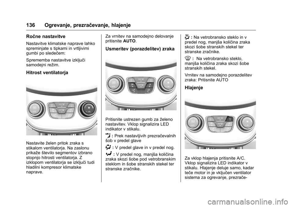 OPEL KARL 2016 Uporabniški priročnik OPEL Karl Owner Manual (GMK-Localizing-EU LHD-9231167) - 2016 - crc -
9/10/15
136 Ogrevanje, prezračevanje, hlajenje
Ročne nastavitve
Nastavitve klimatske naprave lahko
spreminjate s tipkami in vrtl OPEL KARL 2016 Uporabniški priročnik OPEL Karl Owner Manual (GMK-Localizing-EU LHD-9231167) - 2016 - crc -
9/10/15
136 Ogrevanje, prezračevanje, hlajenje
Ročne nastavitve
Nastavitve klimatske naprave lahko
spreminjate s tipkami in vrtl