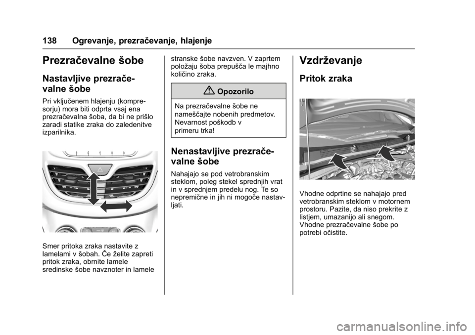 OPEL KARL 2016 Uporabniški priročnik OPEL Karl Owner Manual (GMK-Localizing-EU LHD-9231167) - 2016 - crc -
9/10/15
138 Ogrevanje, prezračevanje, hlajenje
Prezračevalnešobe
Nastavljive prezrače-
valnešobe
Pri vključenem hlajenju (ko OPEL KARL 2016 Uporabniški priročnik OPEL Karl Owner Manual (GMK-Localizing-EU LHD-9231167) - 2016 - crc -
9/10/15
138 Ogrevanje, prezračevanje, hlajenje
Prezračevalnešobe
Nastavljive prezrače-
valnešobe
Pri vključenem hlajenju (ko
