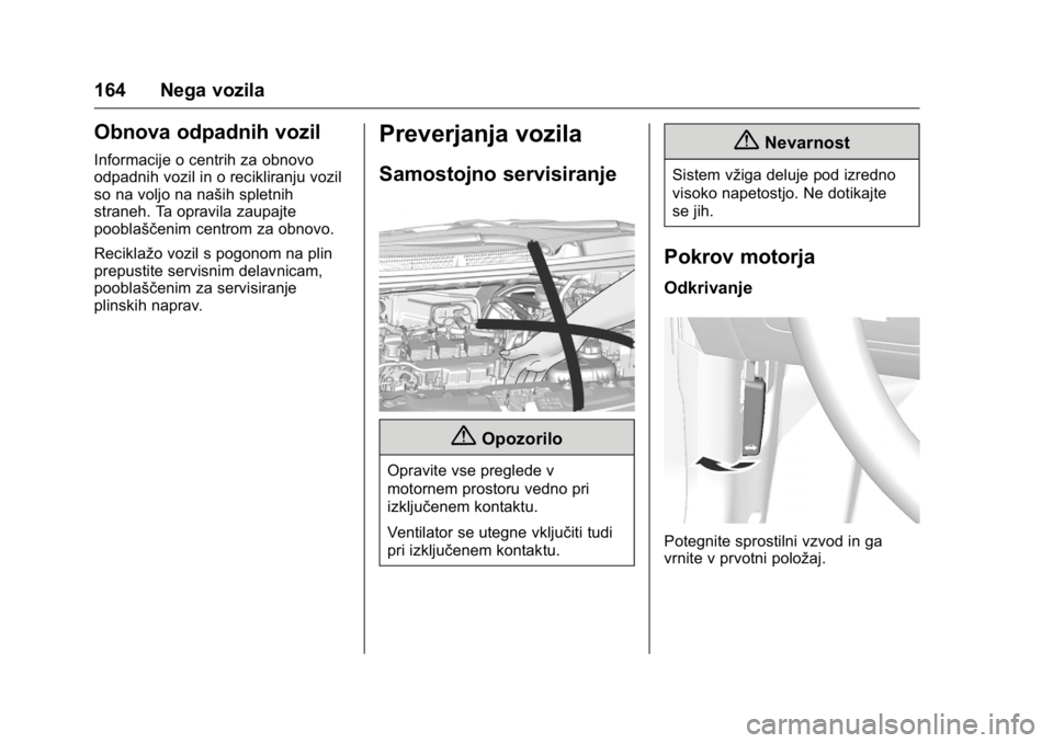 OPEL KARL 2016  Uporabniški priročnik OPEL Karl Owner Manual (GMK-Localizing-EU LHD-9231167) - 2016 - crc -
9/10/15
164 Nega vozila
Obnova odpadnih vozil
Informacije o centrih za obnovo
odpadnih vozil in o recikliranju vozil
so na voljo n