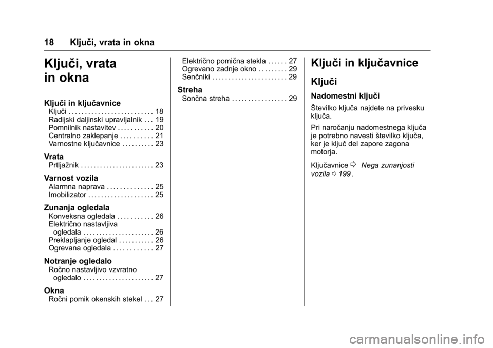 OPEL KARL 2016  Uporabniški priročnik OPEL Karl Owner Manual (GMK-Localizing-EU LHD-9231167) - 2016 - crc -
9/10/15
18 Ključi, vrata in okna
Ključi, vrata
in okna
Ključi in ključavnice
Ključi . . . . . . . . . . . . . . . . . . . . .