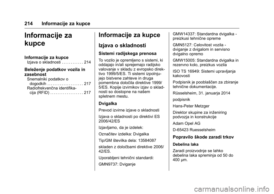 OPEL KARL 2016 Uporabniški priročnik OPEL Karl Owner Manual (GMK-Localizing-EU LHD-9231167) - 2016 - crc -
9/10/15
214 Informacije za kupce
Informacije za
kupce
Informacije za kupce
Izjava o skladnosti . . . . . . . . . . . . 214
Beleže OPEL KARL 2016 Uporabniški priročnik OPEL Karl Owner Manual (GMK-Localizing-EU LHD-9231167) - 2016 - crc -
9/10/15
214 Informacije za kupce
Informacije za
kupce
Informacije za kupce
Izjava o skladnosti . . . . . . . . . . . . 214
Beleže