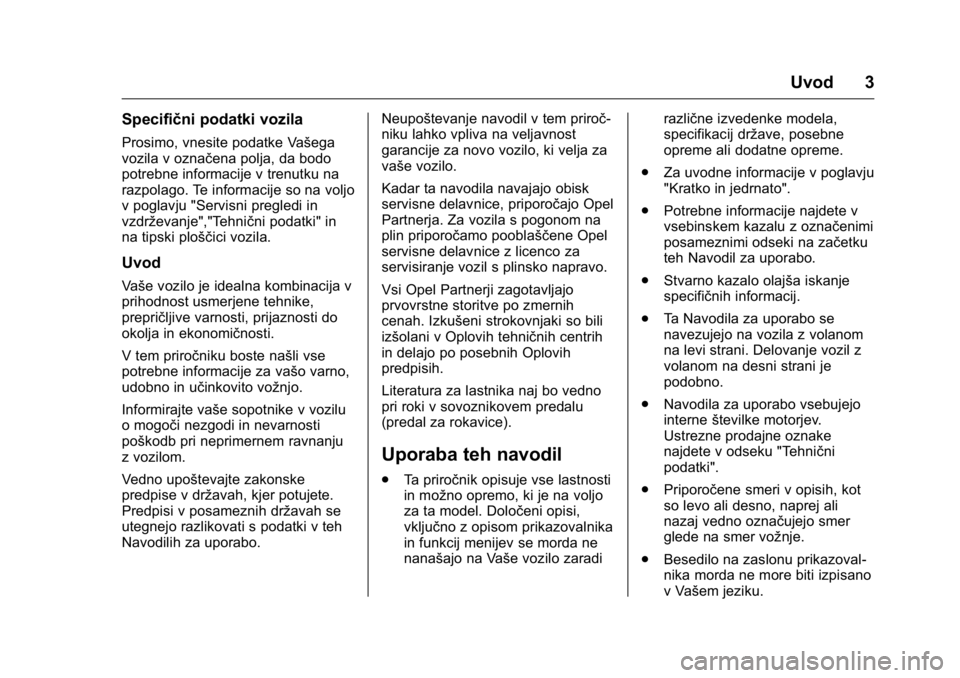OPEL KARL 2016 Uporabniški priročnik OPEL Karl Owner Manual (GMK-Localizing-EU LHD-9231167) - 2016 - crc -
9/10/15
Uvod 3
Specifični podatki vozila
Prosimo, vnesite podatke Vašega
vozila v označena polja, da bodo
potrebne informacije OPEL KARL 2016 Uporabniški priročnik OPEL Karl Owner Manual (GMK-Localizing-EU LHD-9231167) - 2016 - crc -
9/10/15
Uvod 3
Specifični podatki vozila
Prosimo, vnesite podatke Vašega
vozila v označena polja, da bodo
potrebne informacije