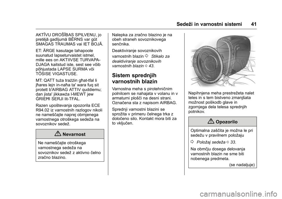 OPEL KARL 2016  Uporabniški priročnik OPEL Karl Owner Manual (GMK-Localizing-EU LHD-9231167) - 2016 - crc -
9/10/15
Sedeži in varnostni sistemi 41
AKTĪVU DROŠĪBAS SPILVENU, jo
pretējāgadījumā BĒRNS var gūt
SMAGAS TRAUMAS vai IET