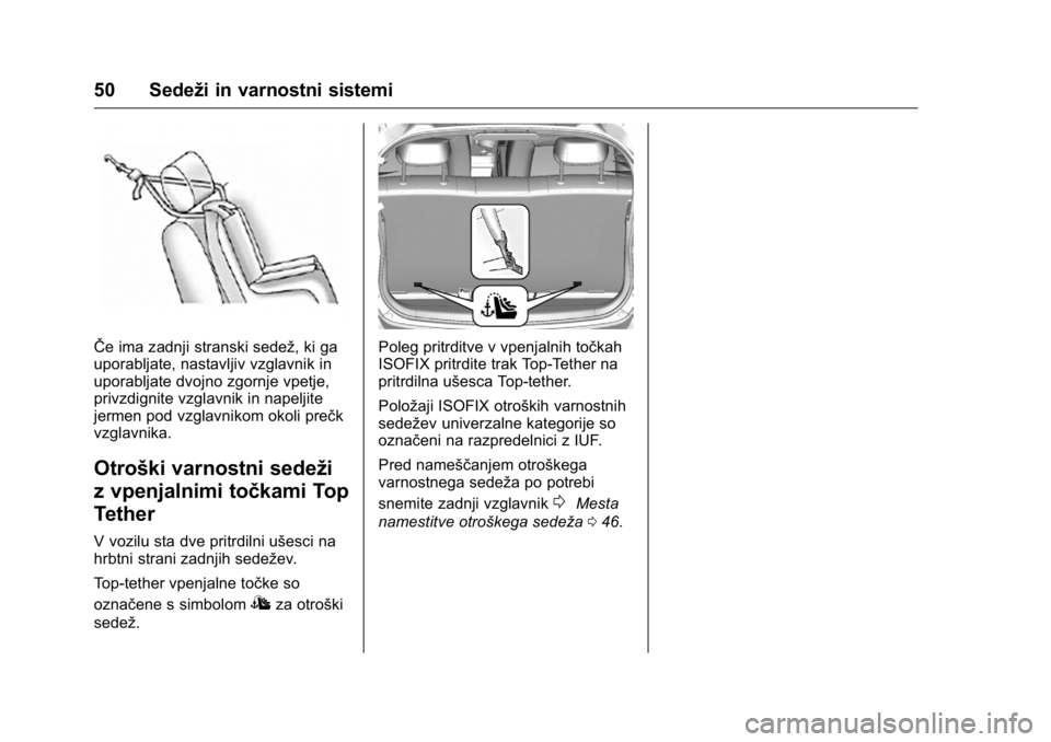 OPEL KARL 2016 Uporabniški priročnik OPEL Karl Owner Manual (GMK-Localizing-EU LHD-9231167) - 2016 - crc -
9/10/15
50 Sedeži in varnostni sistemi
ŜŦe ima zadnji stranski sedež, ki ga
uporabljate, nastavljiv vzglavnik in
uporabljate d OPEL KARL 2016 Uporabniški priročnik OPEL Karl Owner Manual (GMK-Localizing-EU LHD-9231167) - 2016 - crc -
9/10/15
50 Sedeži in varnostni sistemi
ŜŦe ima zadnji stranski sedež, ki ga
uporabljate, nastavljiv vzglavnik in
uporabljate d