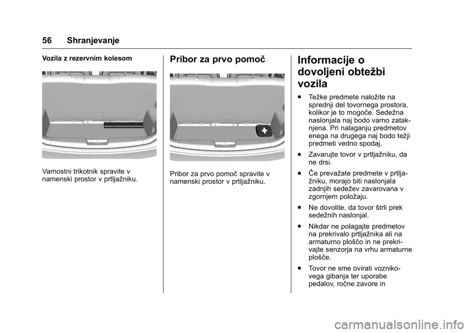 OPEL KARL 2016 Uporabniški priročnik OPEL Karl Owner Manual (GMK-Localizing-EU LHD-9231167) - 2016 - crc -
9/10/15
56 Shranjevanje
Vozila z rezervnim kolesom
Varnostni trikotnik spravite v
namenski prostor v prtljažniku.
Pribor za prvo OPEL KARL 2016 Uporabniški priročnik OPEL Karl Owner Manual (GMK-Localizing-EU LHD-9231167) - 2016 - crc -
9/10/15
56 Shranjevanje
Vozila z rezervnim kolesom
Varnostni trikotnik spravite v
namenski prostor v prtljažniku.
Pribor za prvo