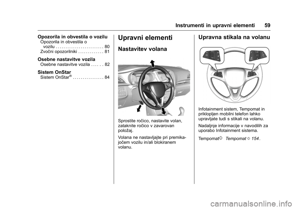 OPEL KARL 2016 Uporabniški priročnik OPEL Karl Owner Manual (GMK-Localizing-EU LHD-9231167) - 2016 - crc -
9/10/15
Instrumenti in upravni elementi 59
Opozorila in obvestila o vozilu
Opozorila in obvestila ovozilu . . . . . . . . . . . . OPEL KARL 2016 Uporabniški priročnik OPEL Karl Owner Manual (GMK-Localizing-EU LHD-9231167) - 2016 - crc -
9/10/15
Instrumenti in upravni elementi 59
Opozorila in obvestila o vozilu
Opozorila in obvestila ovozilu . . . . . . . . . . . .