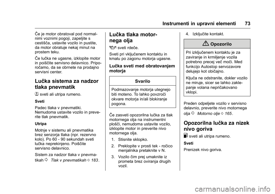 OPEL KARL 2016 Uporabniški priročnik OPEL Karl Owner Manual (GMK-Localizing-EU LHD-9231167) - 2016 - crc -
9/10/15
Instrumenti in upravni elementi 73
ŜŦe je motor obratoval pod normal-
nimi voznimi pogoji, zapeljite s
cestišča, ustav OPEL KARL 2016 Uporabniški priročnik OPEL Karl Owner Manual (GMK-Localizing-EU LHD-9231167) - 2016 - crc -
9/10/15
Instrumenti in upravni elementi 73
ŜŦe je motor obratoval pod normal-
nimi voznimi pogoji, zapeljite s
cestišča, ustav