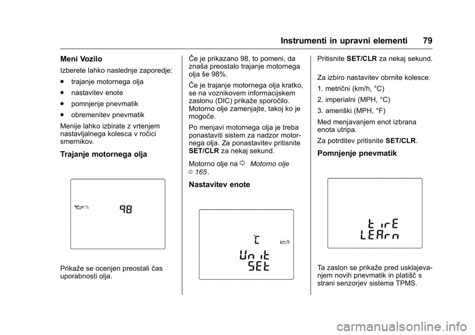 OPEL KARL 2016 Uporabniški priročnik OPEL Karl Owner Manual (GMK-Localizing-EU LHD-9231167) - 2016 - crc -
9/10/15
Instrumenti in upravni elementi 79
Meni Vozilo
Izberete lahko naslednje zaporedje:
.trajanje motornega olja
. nastavitev e OPEL KARL 2016 Uporabniški priročnik OPEL Karl Owner Manual (GMK-Localizing-EU LHD-9231167) - 2016 - crc -
9/10/15
Instrumenti in upravni elementi 79
Meni Vozilo
Izberete lahko naslednje zaporedje:
.trajanje motornega olja
. nastavitev e