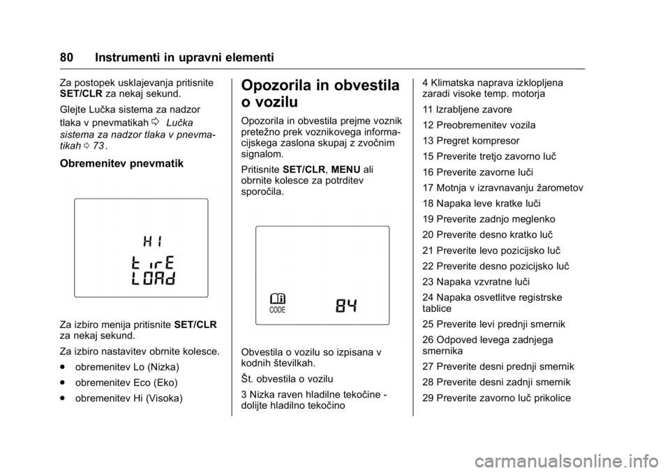 OPEL KARL 2016 Uporabniški priročnik OPEL Karl Owner Manual (GMK-Localizing-EU LHD-9231167) - 2016 - crc -
9/10/15
80 Instrumenti in upravni elementi
Za postopek usklajevanja pritisnite
SET/CLRza nekaj sekund.
Glejte Lučka sistema za na OPEL KARL 2016 Uporabniški priročnik OPEL Karl Owner Manual (GMK-Localizing-EU LHD-9231167) - 2016 - crc -
9/10/15
80 Instrumenti in upravni elementi
Za postopek usklajevanja pritisnite
SET/CLRza nekaj sekund.
Glejte Lučka sistema za na