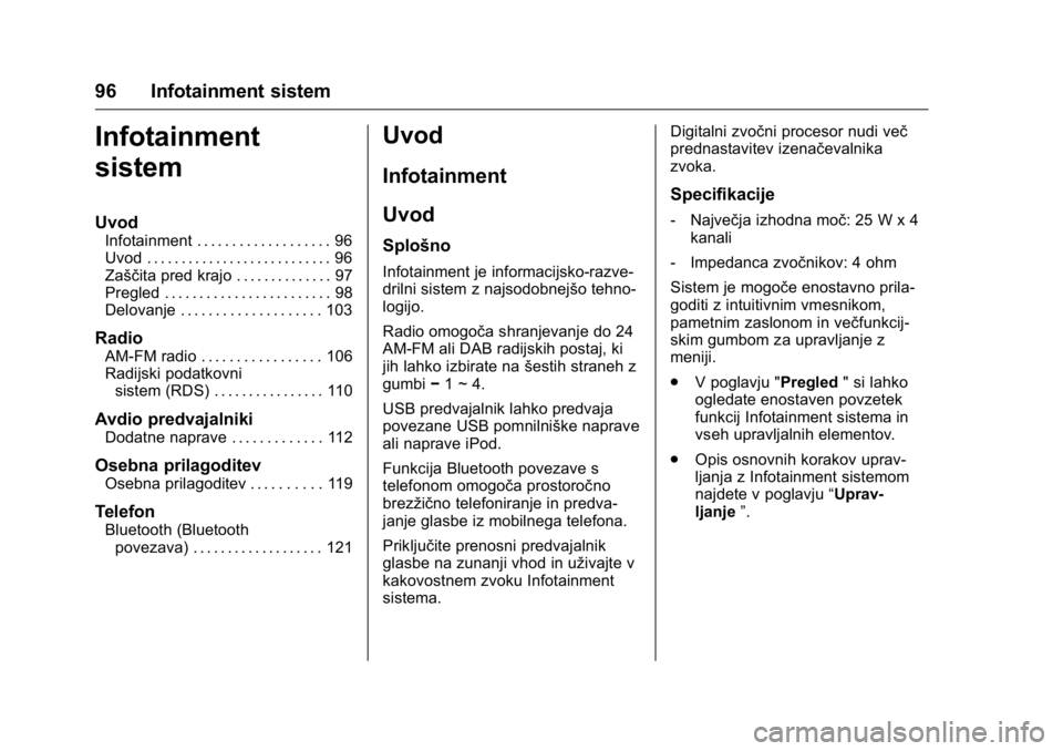 OPEL KARL 2016  Uporabniški priročnik OPEL Karl Owner Manual (GMK-Localizing-EU LHD-9231167) - 2016 - crc -
9/10/15
96 Infotainment sistem
Infotainment
sistem
Uvod
Infotainment . . . . . . . . . . . . . . . . . . . 96
Uvod . . . . . . . .