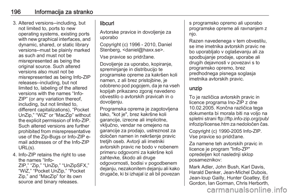 OPEL KARL 2018  Uporabniški priročnik 196Informacija za stranko3. Altered versions--including, butnot limited to, ports to new
operating systems, existing ports
with new graphical interfaces, and dynamic, shared, or static library
version