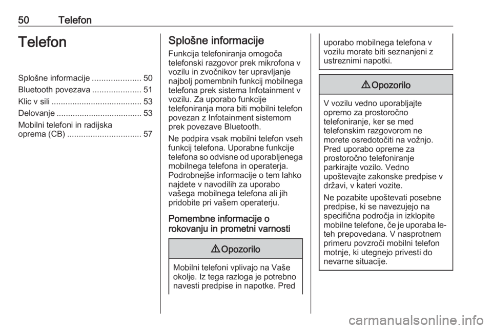 OPEL KARL 2019  Navodila za uporabo Infotainment sistema 50TelefonTelefonSplošne informacije.....................50
Bluetooth povezava .....................51
Klic v sili ....................................... 53
Delovanje ................................