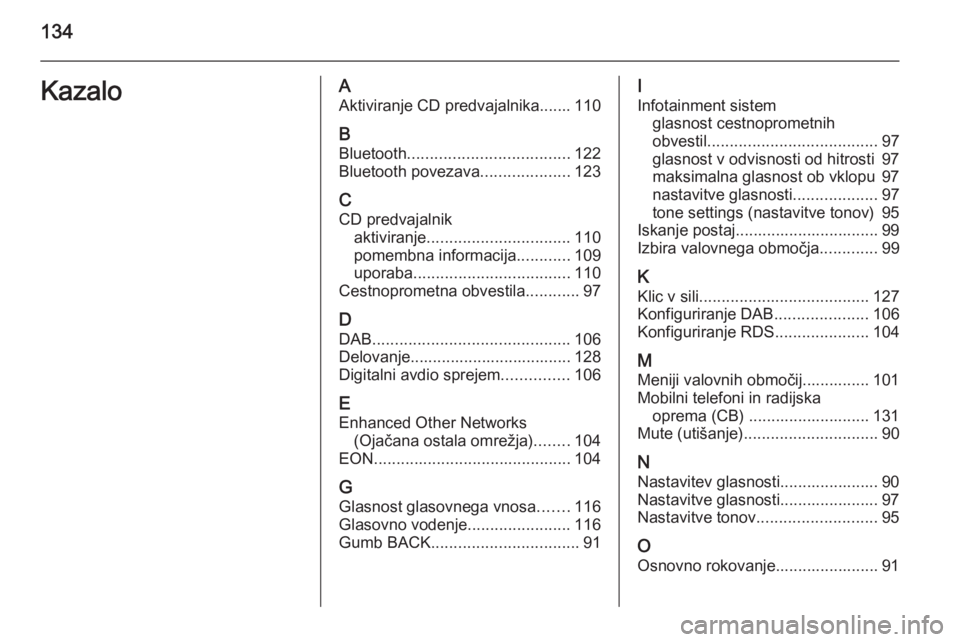 OPEL MERIVA 2015.5  Navodila za uporabo Infotainment sistema 134KazaloAAktiviranje CD predvajalnika....... 110
B Bluetooth .................................... 122
Bluetooth povezava ....................123
C
CD predvajalnik aktiviranje ........................