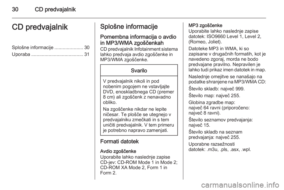 OPEL MERIVA 2015.5 Navodila za uporabo Infotainment sistema 30CD predvajalnikCD predvajalnikSplošne informacije.....................30
Uporaba ....................................... 31Splošne informacije
Pomembna informacija o avdio in MP3/WMA zgoščenkah
OPEL MERIVA 2015.5 Navodila za uporabo Infotainment sistema 30CD predvajalnikCD predvajalnikSplošne informacije.....................30
Uporaba ....................................... 31Splošne informacije
Pomembna informacija o avdio in MP3/WMA zgoščenkah