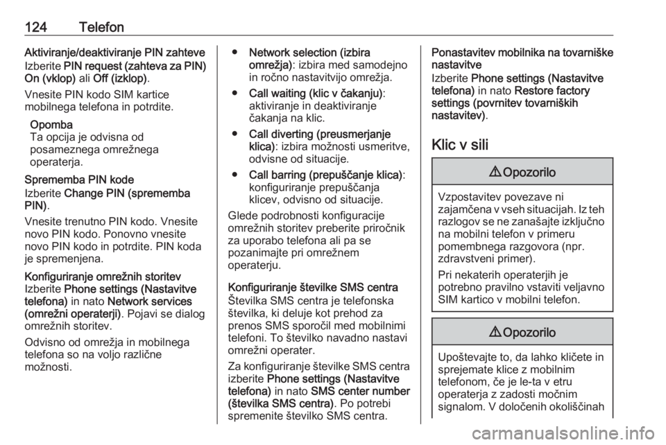 OPEL MERIVA 2016 Navodila za uporabo Infotainment sistema 124TelefonAktiviranje/deaktiviranje PIN zahteve
Izberite PIN request (zahteva za PIN)
On (vklop) ali Off (izklop) .
Vnesite PIN kodo SIM kartice
mobilnega telefona in potrdite.
Opomba
Ta opcija je o OPEL MERIVA 2016 Navodila za uporabo Infotainment sistema 124TelefonAktiviranje/deaktiviranje PIN zahteve
Izberite PIN request (zahteva za PIN)
On (vklop) ali Off (izklop) .
Vnesite PIN kodo SIM kartice
mobilnega telefona in potrdite.
Opomba
Ta opcija je o