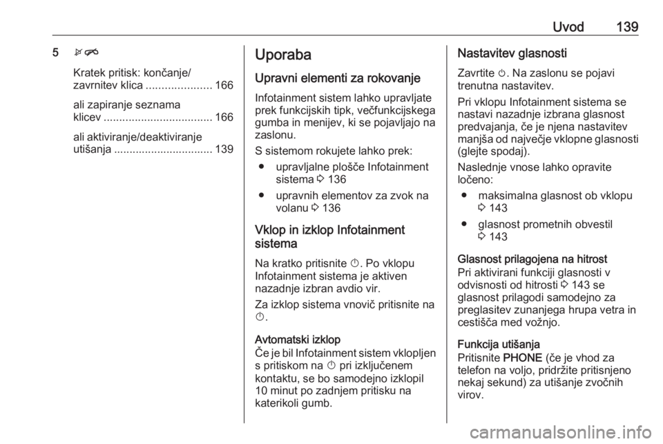 OPEL MERIVA 2016  Navodila za uporabo Infotainment sistema Uvod1395xn
Kratek pritisk: končanje/
zavrnitev klica .....................166
ali zapiranje seznama
klicev ................................... 166
ali aktiviranje/deaktiviranje utišanja ............