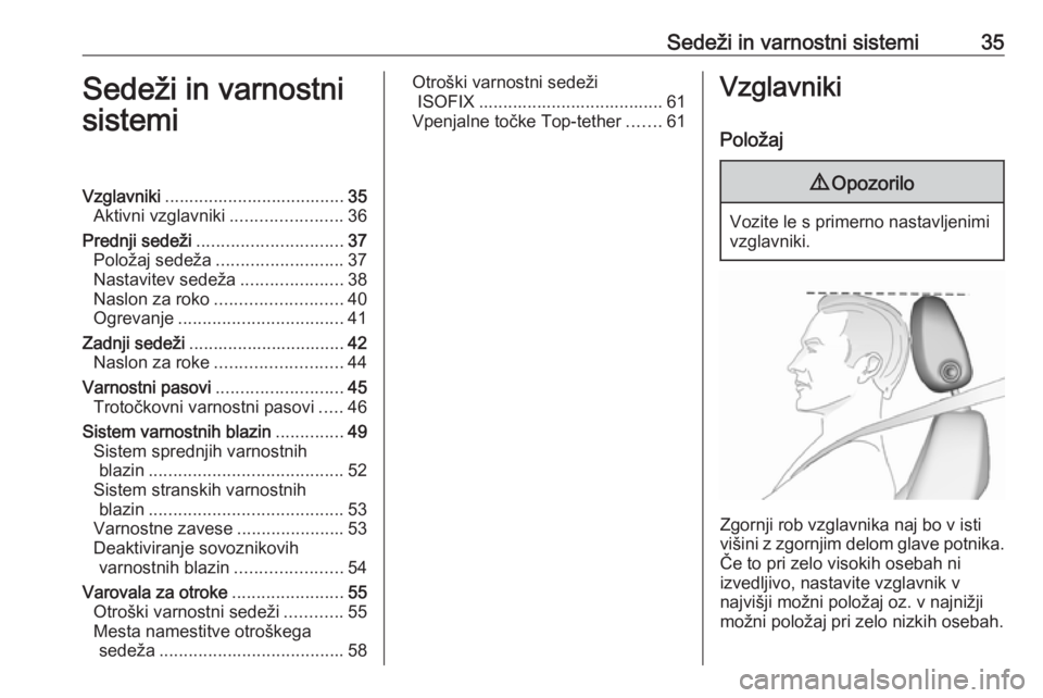OPEL MERIVA 2016  Uporabniški priročnik Sedeži in varnostni sistemi35Sedeži in varnostni
sistemiVzglavniki ..................................... 35
Aktivni vzglavniki .......................36
Prednji sedeži .............................