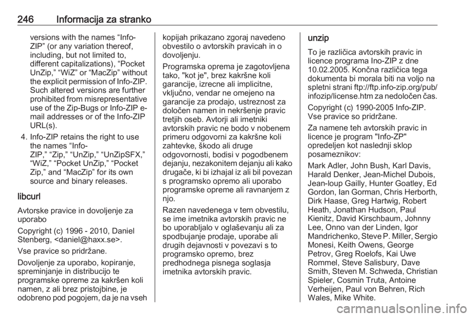 OPEL MERIVA 2016.5 Uporabniški priročnik 246Informacija za strankoversions with the names “Info-
ZIP” (or any variation thereof,
including, but not limited to,
different capitalizations), “Pocket
UnZip,” “WiZ” or “MacZip” wit OPEL MERIVA 2016.5 Uporabniški priročnik 246Informacija za strankoversions with the names “Info-
ZIP” (or any variation thereof,
including, but not limited to,
different capitalizations), “Pocket
UnZip,” “WiZ” or “MacZip” wit
