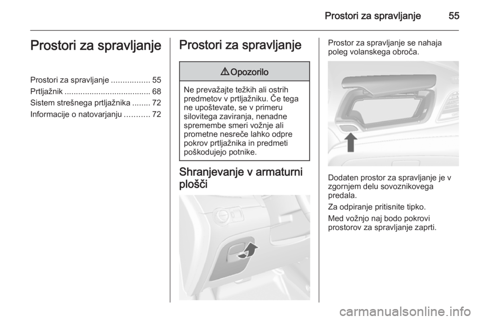 OPEL MOKKA 2014.5 Uporabniški priročnik Prostori za spravljanje55Prostori za spravljanjeProstori za spravljanje.................55
Prtljažnik ...................................... 68
Sistem strešnega prtljažnika ........72
Informacije o OPEL MOKKA 2014.5 Uporabniški priročnik Prostori za spravljanje55Prostori za spravljanjeProstori za spravljanje.................55
Prtljažnik ...................................... 68
Sistem strešnega prtljažnika ........72
Informacije o