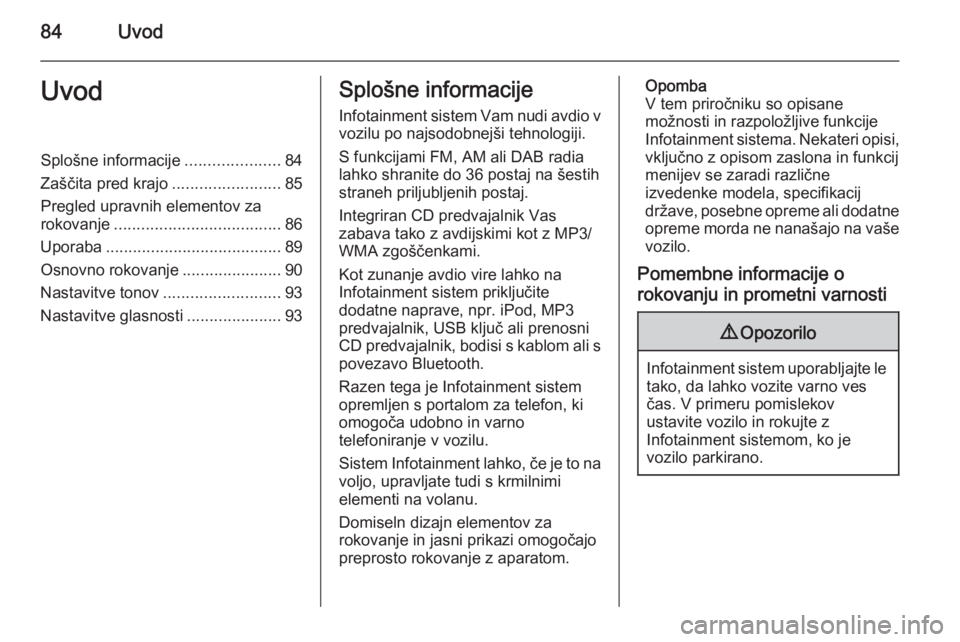 OPEL MOKKA 2015 Navodila za uporabo Infotainment sistema 84UvodUvodSplošne informacije.....................84
Zaščita pred krajo ........................85
Pregled upravnih elementov za rokovanje ..................................... 86
Uporaba ......... OPEL MOKKA 2015 Navodila za uporabo Infotainment sistema 84UvodUvodSplošne informacije.....................84
Zaščita pred krajo ........................85
Pregled upravnih elementov za rokovanje ..................................... 86
Uporaba .........