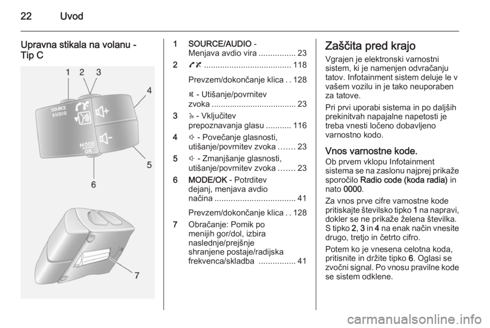 OPEL MOVANO_B 2015.5 Navodila za uporabo Infotainment sistema 22Uvod
Upravna stikala na volanu -
Tip C1 SOURCE/AUDIO -
Menjava avdio vira ................23
2 78 ...................................... 118
Prevzem/dokončanje klica ..128
@ - Utišanje/povrnitev OPEL MOVANO_B 2015.5 Navodila za uporabo Infotainment sistema 22Uvod
Upravna stikala na volanu -
Tip C1 SOURCE/AUDIO -
Menjava avdio vira ................23
2 78 ...................................... 118
Prevzem/dokončanje klica ..128
@ - Utišanje/povrnitev