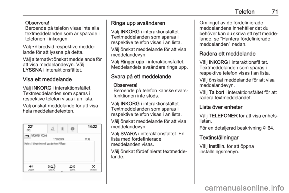 OPEL MOKKA X 2018.5 Instruktionsbok Telefon71Observera!
Beroende på telefon visas inte alla
textmeddelanden som är sparade i
telefonen i inkorgen.
Välj 3 bredvid respektive medde‐
lande för att lyssna på detta.
Välj alternativt OPEL MOKKA X 2018.5 Instruktionsbok Telefon71Observera!
Beroende på telefon visas inte alla
textmeddelanden som är sparade i
telefonen i inkorgen.
Välj 3 bredvid respektive medde‐
lande för att lyssna på detta.
Välj alternativt
