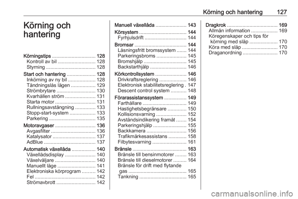 OPEL MOKKA X 2019.5  Instruktionsbok Körning och hantering127Körning och
hanteringKörningstips ............................... 128
Kontroll av bil ........................... 128
Styrning ................................... 128
Start 