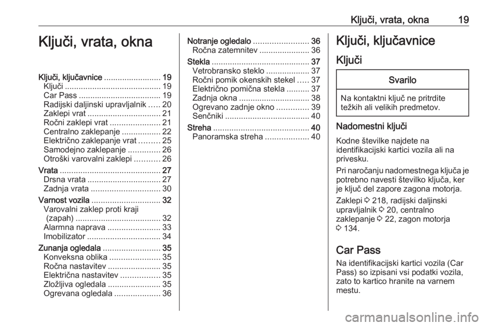 OPEL MOVANO_B 2017.5  Uporabniški priročnik Ključi, vrata, okna19Ključi, vrata, oknaKljuči, ključavnice.........................19
Ključi .......................................... 19
Car Pass .................................... 19
Radijs