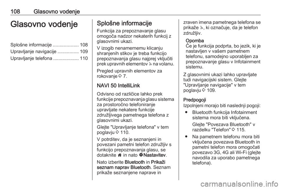 OPEL MOVANO_B 2018  Navodila za uporabo Infotainment sistema 108Glasovno vodenjeGlasovno vodenjeSplošne informacije...................108
Upravljanje navigacije ................109
Upravljanje telefona ...................110Splošne informacije
Funkcija za pre