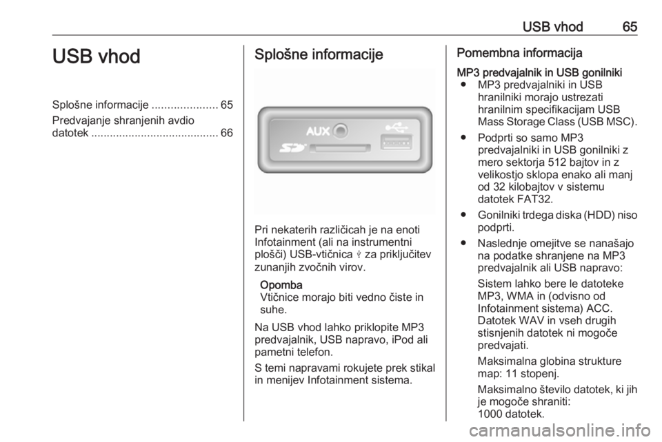 OPEL MOVANO_B 2018 Navodila za uporabo Infotainment sistema USB vhod65USB vhodSplošne informacije.....................65
Predvajanje shranjenih avdio datotek ......................................... 66Splošne informacije
Pri nekaterih različicah je na enot OPEL MOVANO_B 2018 Navodila za uporabo Infotainment sistema USB vhod65USB vhodSplošne informacije.....................65
Predvajanje shranjenih avdio datotek ......................................... 66Splošne informacije
Pri nekaterih različicah je na enot