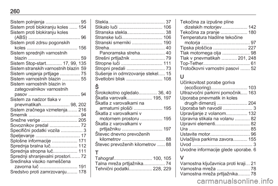 OPEL MOVANO_B 2018  Uporabniški priročnik 260Sistem polnjenja ..........................95
Sistem proti blokiranju koles  ......154
Sistem proti blokiranju koles (ABS) ........................................ 96
Sistem proti zdrsu pogonskih k