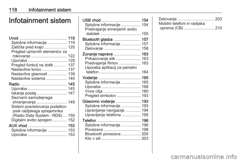OPEL MOVANO_B 2020  Uporabniški priročnik 118Infotainment sistemInfotainment sistemUvod.......................................... 119
Splošne informacije .................119
Zaščita pred krajo ....................120
Pregled upravnih elem