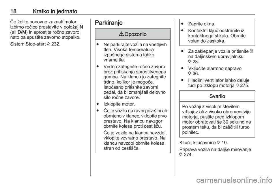 OPEL MOVANO_B 2020  Uporabniški priročnik 18Kratko in jedrnatoČe želite ponovno zaznati motor,
izbirno ročico prestavite v položaj  N
(ali  D/M ) in sprostite ročno zavoro,
nato pa spustite zavorno stopalko.
Sistem Stop-start  3 232.Park