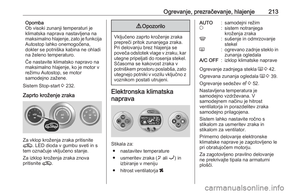 OPEL MOVANO_B 2020  Uporabniški priročnik Ogrevanje, prezračevanje, hlajenje213Opomba
Ob visoki zunanji temperaturi je
klimatska naprava nastavljena na
maksimalno hlajenje, zato je funkcija
Autostop lahko onemogočena,
dokler se potniška ka