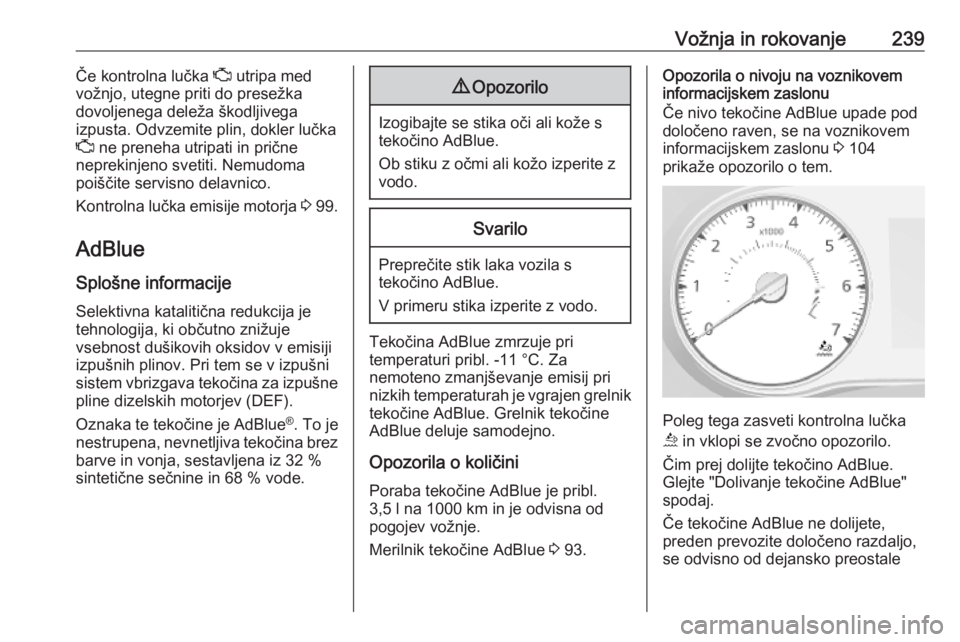 OPEL MOVANO_B 2020  Uporabniški priročnik Vožnja in rokovanje239Če kontrolna lučka Z utripa med
vožnjo, utegne priti do presežka
dovoljenega deleža škodljivega
izpusta. Odvzemite plin, dokler lučka
Z  ne preneha utripati in prične
ne