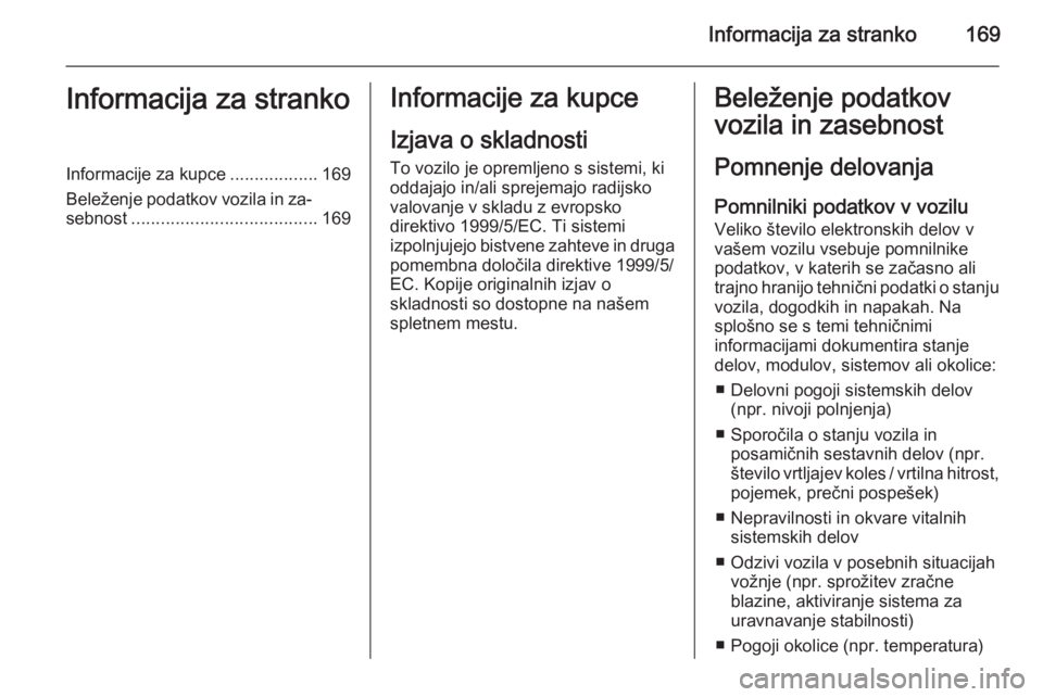 OPEL VIVARO 2014 Uporabniški priročnik Informacija za stranko169Informacija za strankoInformacije za kupce..................169
Beleženje podatkov vozila in za‐ sebnost ...................................... 169Informacije za kupce
Izja OPEL VIVARO 2014 Uporabniški priročnik Informacija za stranko169Informacija za strankoInformacije za kupce..................169
Beleženje podatkov vozila in za‐ sebnost ...................................... 169Informacije za kupce
Izja