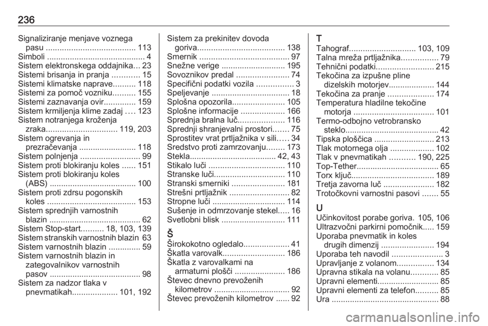 OPEL VIVARO B 2018  Uporabniški priročnik 236Signaliziranje menjave voznegapasu  ....................................... 113
Simboli  ........................................... 4
Sistem elektronskega oddajnika ...23
Sistemi brisanja in pranj