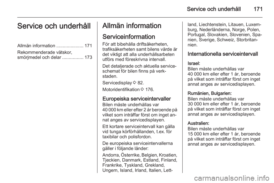 OPEL VIVARO B 2015.5 Instruktionsbok Service och underhåll171Service och underhållAllmän information.....................171
Rekommenderade vätskor,
smörjmedel och delar ................173Allmän information
Serviceinformation För OPEL VIVARO B 2015.5 Instruktionsbok Service och underhåll171Service och underhållAllmän information.....................171
Rekommenderade vätskor,
smörjmedel och delar ................173Allmän information
Serviceinformation För