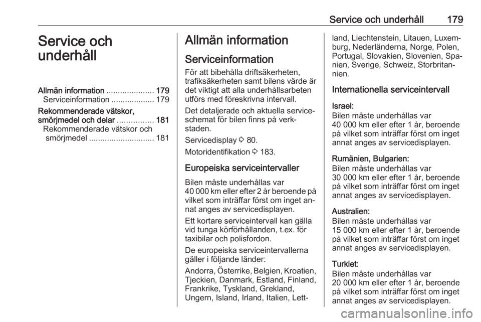 OPEL VIVARO B 2016 Instruktionsbok Service och underhåll179Service och
underhållAllmän information .....................179
Serviceinformation ...................179
Rekommenderade vätskor,
smörjmedel och delar ................181 OPEL VIVARO B 2016 Instruktionsbok Service och underhåll179Service och
underhållAllmän information .....................179
Serviceinformation ...................179
Rekommenderade vätskor,
smörjmedel och delar ................181