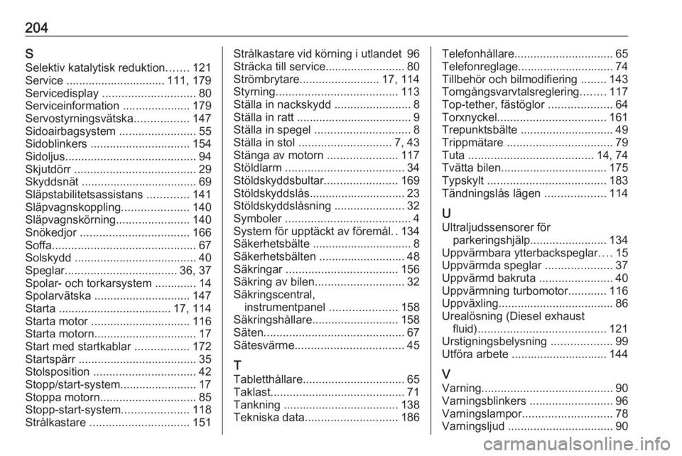 OPEL VIVARO B 2016 Instruktionsbok 204SSelektiv katalytisk reduktion .......121
Service ............................... 111, 179
Servicedisplay ............................. 80
Serviceinformation .....................179
Servostyrnin OPEL VIVARO B 2016 Instruktionsbok 204SSelektiv katalytisk reduktion .......121
Service ............................... 111, 179
Servicedisplay ............................. 80
Serviceinformation .....................179
Servostyrnin