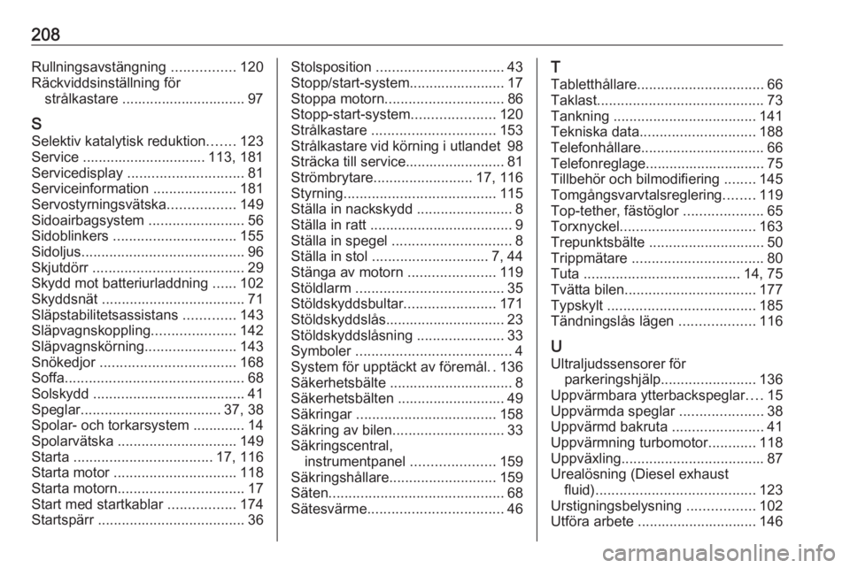 OPEL VIVARO B 2016.5  Instruktionsbok 208Rullningsavstängning ................120
Räckviddsinställning för strålkastare ............................... 97
S Selektiv katalytisk reduktion .......123
Service ...........................