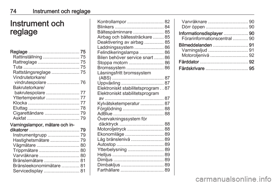 OPEL VIVARO B 2016.5  Instruktionsbok 74Instrument och reglageInstrument och
reglageReglage ....................................... 75
Rattinställning ............................ 75
Rattreglage ................................ 75
Tuta .