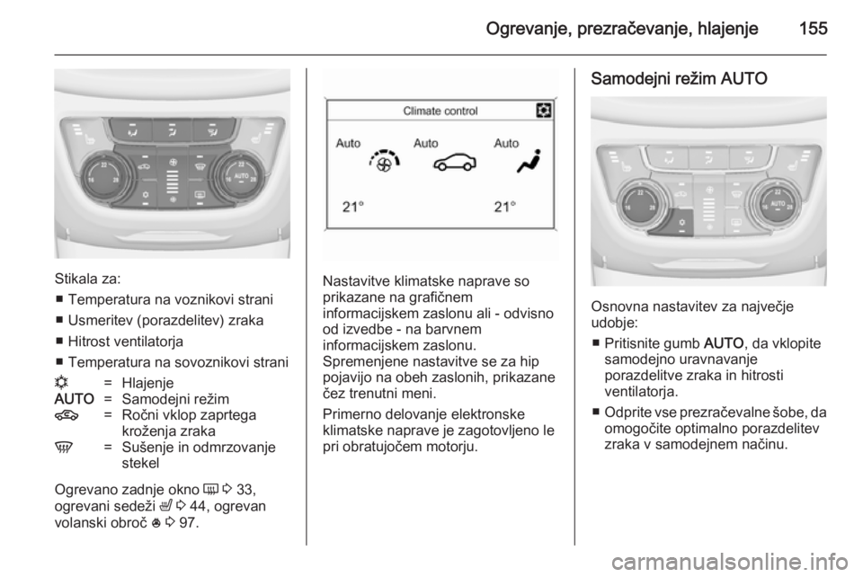 OPEL ZAFIRA C 2014 Uporabniški priročnik Ogrevanje, prezračevanje, hlajenje155
Stikala za:■ Temperatura na voznikovi strani
■ Usmeritev (porazdelitev) zraka
■ Hitrost ventilatorja
■ Temperatura na sovoznikovi strani
n=HlajenjeAUTO=S OPEL ZAFIRA C 2014 Uporabniški priročnik Ogrevanje, prezračevanje, hlajenje155
Stikala za:■ Temperatura na voznikovi strani
■ Usmeritev (porazdelitev) zraka
■ Hitrost ventilatorja
■ Temperatura na sovoznikovi strani
n=HlajenjeAUTO=S
