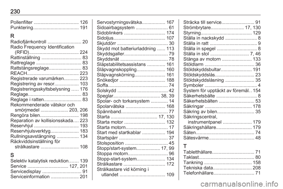 OPEL VIVARO B 2018 Instruktionsbok 230Pollenfilter .................................. 126
Punktering .................................. 191
R
Radiofjärrkontroll .........................20
Radio Frequency Identification (RFID) ...... OPEL VIVARO B 2018 Instruktionsbok 230Pollenfilter .................................. 126
Punktering .................................. 191
R
Radiofjärrkontroll .........................20
Radio Frequency Identification (RFID) ......