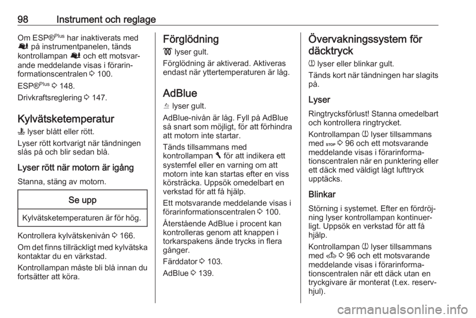 OPEL VIVARO B 2018  Instruktionsbok 98Instrument och reglageOm ESP®Plus
 har inaktiverats med
Ø  på instrumentpanelen, tänds
kontrollampan  Ø och ett motsvar‐
ande meddelande visas i förarin‐
formationscentralen  3 100.
ESP® 
