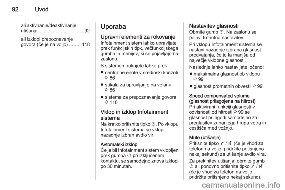 OPEL ZAFIRA C 2015 Navodila za uporabo Infotainment sistema 92Uvod
ali aktiviranje/deaktiviranjeutišanja .................................. 92
ali izklopi prepoznavanje
govora (če je na voljo) ........118Uporaba
Upravni elementi za rokovanje Infotainment sis OPEL ZAFIRA C 2015 Navodila za uporabo Infotainment sistema 92Uvod
ali aktiviranje/deaktiviranjeutišanja .................................. 92
ali izklopi prepoznavanje
govora (če je na voljo) ........118Uporaba
Upravni elementi za rokovanje Infotainment sis