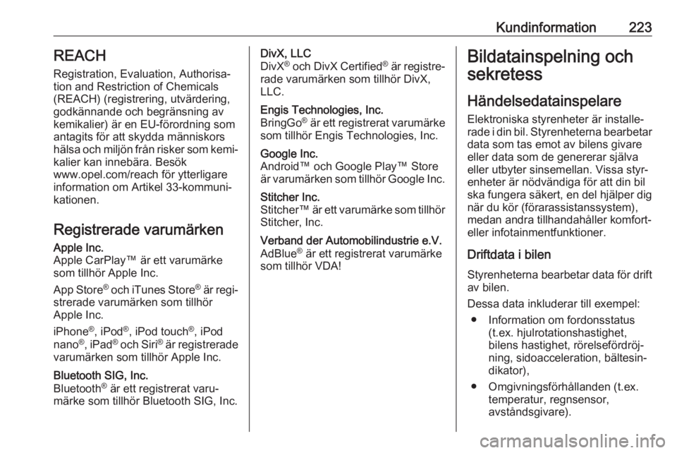 OPEL VIVARO B 2018.5 Instruktionsbok Kundinformation223REACH
Registration, Evaluation, Authorisa‐
tion and Restriction of Chemicals (REACH) (registrering, utvärdering,
godkännande och begränsning av kemikalier) är en EU-förordning OPEL VIVARO B 2018.5 Instruktionsbok Kundinformation223REACH
Registration, Evaluation, Authorisa‐
tion and Restriction of Chemicals (REACH) (registrering, utvärdering,
godkännande och begränsning av kemikalier) är en EU-förordning