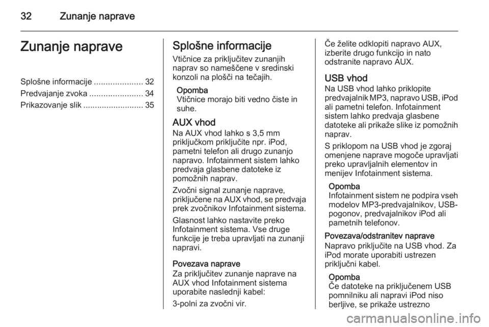 OPEL ZAFIRA C 2015.5 Navodila za uporabo Infotainment sistema 32Zunanje napraveZunanje napraveSplošne informacije.....................32
Predvajanje zvoka .......................34
Prikazovanje slik ..........................35Splošne informacije
Vtičnice za OPEL ZAFIRA C 2015.5 Navodila za uporabo Infotainment sistema 32Zunanje napraveZunanje napraveSplošne informacije.....................32
Predvajanje zvoka .......................34
Prikazovanje slik ..........................35Splošne informacije
Vtičnice za