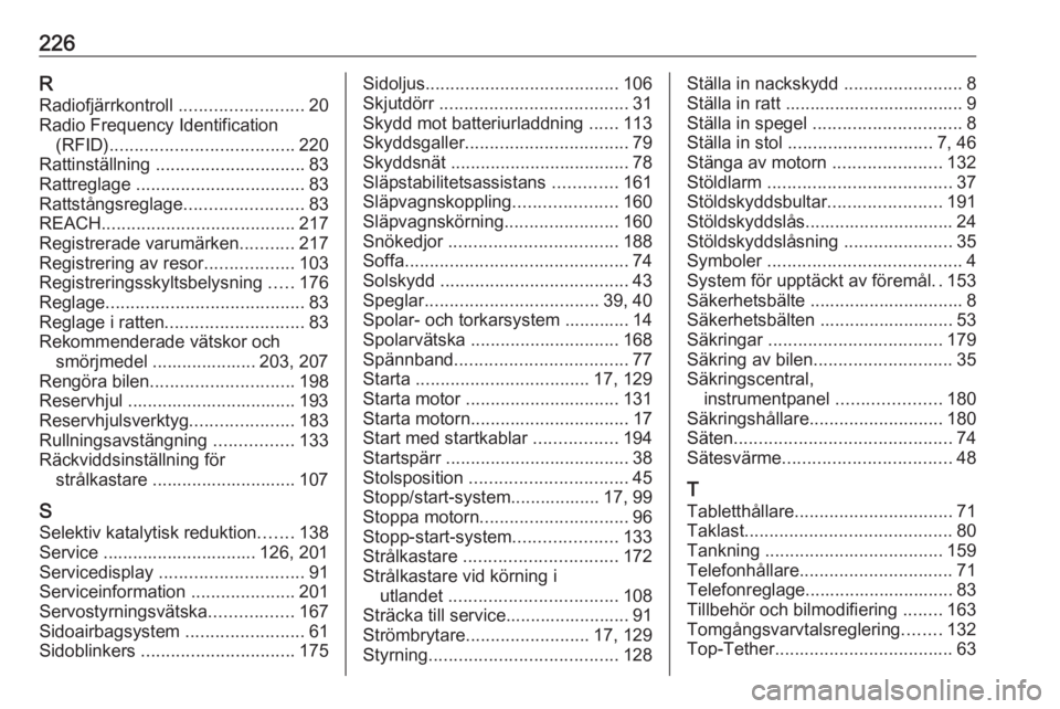 OPEL VIVARO B 2019 Instruktionsbok 226RRadiofjärrkontroll .........................20
Radio Frequency Identification (RFID) ..................................... 220
Rattinställning .............................. 83
Rattreglage .. OPEL VIVARO B 2019 Instruktionsbok 226RRadiofjärrkontroll .........................20
Radio Frequency Identification (RFID) ..................................... 220
Rattinställning .............................. 83
Rattreglage ..